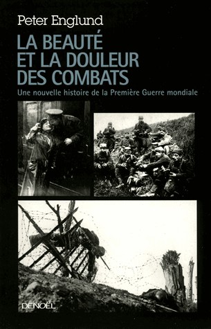 La beauté et la douleur des combats: Une nouvelle histoire de la Première Guerre mondiale