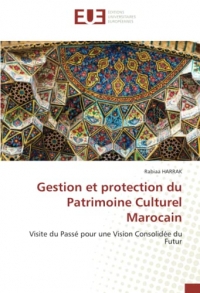 Gestion et protection du Patrimoine Culturel Marocain: Visite du Passé pour une Vision Consolidée du Futur