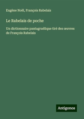 Le Rabelais de poche: Un dictionnaire pantagruélique tiré des ¿uvres de François Rabelais [9783388162775]