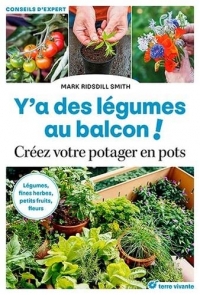 Y'a des légumes au balcon !: Légumes, fines herbes, petits fruits, fleurs