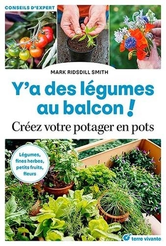 Y'a des légumes au balcon !: Légumes, fines herbes, petits fruits, fleurs