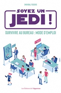 Soyez un Jedi ! - Survivre au bureau mode d'emploi