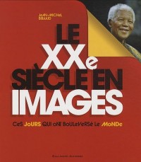 Le XXe siècle en images: Ces jours qui ont bouleversé le monde
