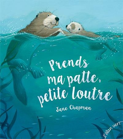 PRENDS MA PATTE PETITE LOUTRE-NE