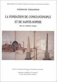 La fondation de Constantinople et de Sainte-Sophie dans les traditions turques: Légendes d'Empire
