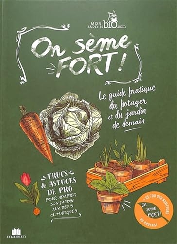 On sème fort !: Le guide pratique du potager et du jardin de demain