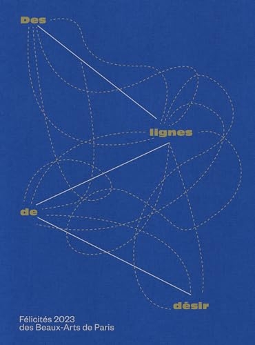 Des lignes de désir: Félicités 2023 des Beaux-arts de Paris