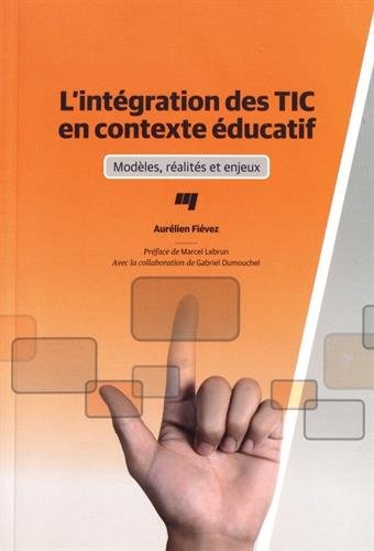 L'intégration des TIC en contexte éducatif : Modèles, réalités et enjeux