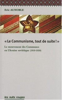 Le Communisme, Tout de Suite! le Mouvement des Communes Dans l'Ukraine Soviétique