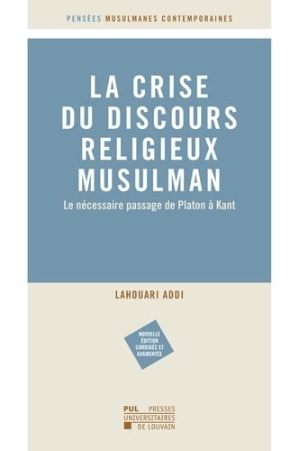 La crise du discours religieux musulman: Le nécessaire passage de Platon à Kant – Nouvelle édition corrigée et augmentée