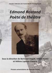 Edmond Rostand, poète de théâtre : Actes du centenaire et du cent cinquantenaire d'Edmond Rostand (1868-1918, 2018)