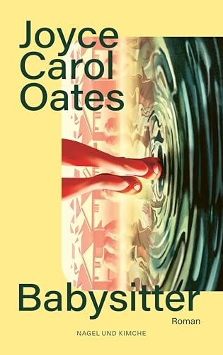 Babysitter: Roman | Von der internationalen Bestsellerautorin von 'Blond' | 'Beunruhigend, geheimnisvoll, gewandt, düster und auf unheimliche Weise glaubhaft.' Margaret Atwood [9783312014064]