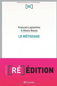 Le métissage : Un exposé pour comprendre, un essai pour réfléchir