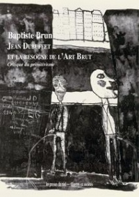 Jean Dubuffet et la Besogne de l'Art Brut - Critique du Primitivisme