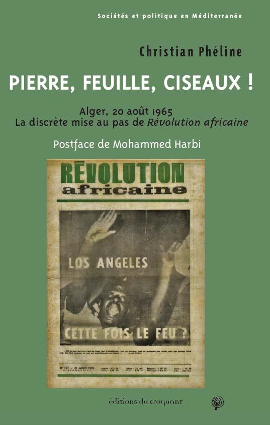 Pierre, Feuille, Ciseaux !: Alger, 20 août 1965, la discrète mise au pas de Révolution africaine