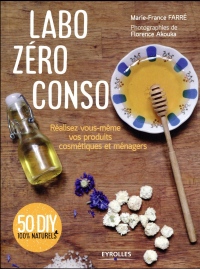Labo zéro conso: Réalisez vous-même vos produits cosmétiques et ménagers