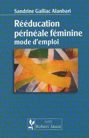 Rééducation périnéale féminine : Mode d'emploi