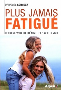 Plus jamais fatigué. Retrouvez vigueur, créativité et plaisir de vivre