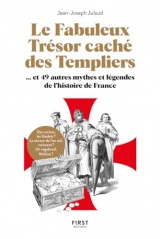 Le Fabuleux Trésor caché des templiers, et 49 autres mythes et légendes de l'histoire de France