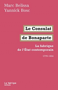 Le Consulat de Bonaparte: La fabrique de l'Etat et la société propriétaire 1799-1804