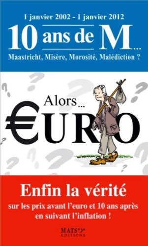 Alors... €uro - Enfin la vérité sur les prix avant l'euro et 10 ans après...
