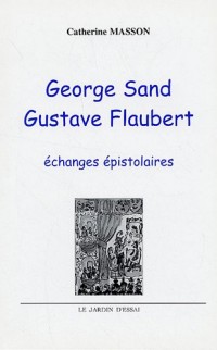 George Sand - Gustave Flaubert : Echanges épistolaires