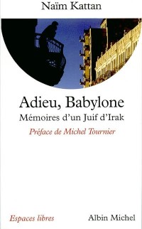 Adieu, Babylone : Mémoires d'un juif d'Irak