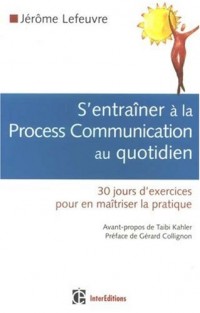S'entraîner à la Process Com au quotidien : 30 Jours d'exercices pour en maîtriser la pratique
