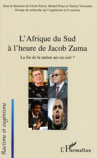 L'Afrique du Sud à l'heure de Jacob Zuma : La fin de la nation arc-en-ciel ?