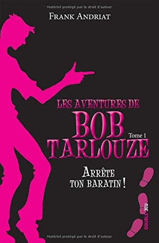 Les aventures de Bob Tarlouze T.1 ; Arrête ton baratin !