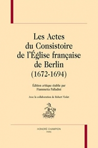 Les Actes du Consistoire de l'Église française de Berlin (1672-1694)