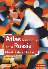 Atlas historique de la Russie: D'Ivan III à Vladimir Poutine