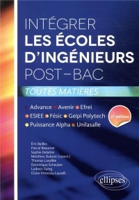 Intégrer les écoles d'ingénieurs post-bac • Avenir, Puissance Alpha, Fésic, Geipi Polytechnique, ESIEE, Advance, Efrei, Unilasalle. 2e édition