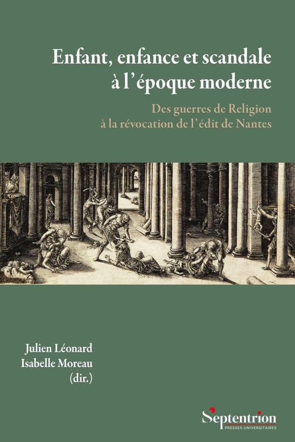 Enfant, enfance et scandale à l'époque moderne: Des guerres de Religion à la révocation de l'édit de Nantes