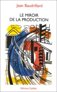 Le Miroir de la production ou l'Illusion critique du matérialisme historique