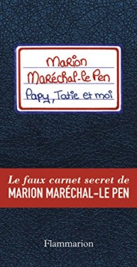 Papy, tatie et moi - Le faux carnet secret de Marion Maréchal-Le Pen !