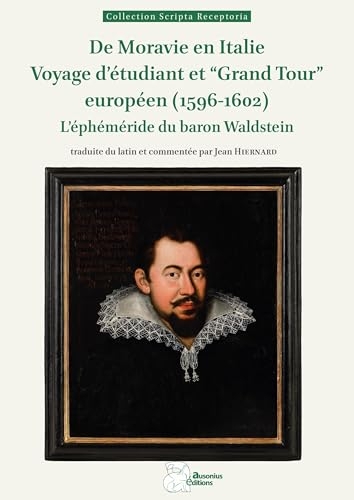 De Moravie en Italie. Voyage d'étudiant et Grand Tour européen (1596-1602): L'éphéméride du baron Waldstein