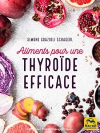Aliments pour une thyroïde efficace: Comment une alimentation correcte peut remédier aux dysfonctionnements de la glande thyroïde (Nouvelles Pistes Thérapeutiques)