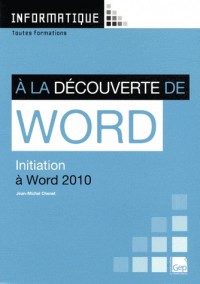 A la découverte de Word : Initiation à Word 2010. Toutes formations