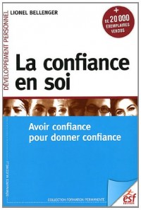 La confiance en soi : Avoir confiance pour donner confiance