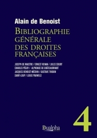 Bibliographie générale des droites françaises – volume 4: Nouvelle édition révisée et complétée : ? ?Joseph de Maistre - Ernest Renan - Jules Soury - ... - Gustave Thibon - Saint-Loup - Louis Pauwels
