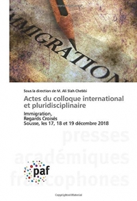 Actes du colloque international et pluridisciplinaire: Immigration,Regards CroisésSousse, les 17, 18 et 19 décembre 2018