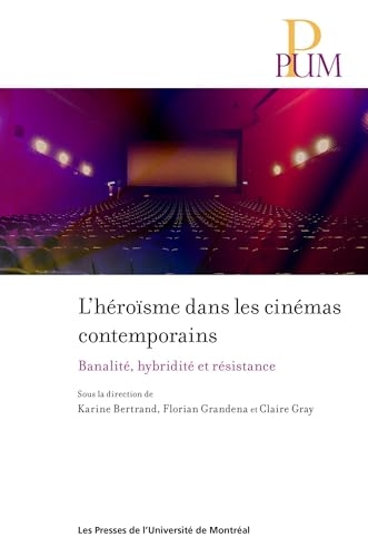 L'héroïsme dans les cinémas contemporains: Banalité, hybridité et résistance