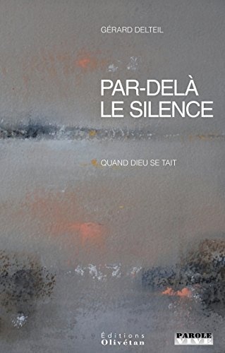 Par-delà le Silence. Quand Dieu Se Tait