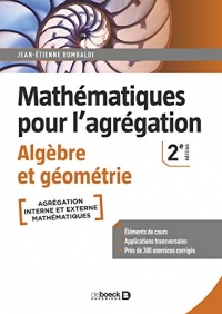 Mathématiques pour l'agrégation - Algèbre et géométrie: Éléments de cours avec près de 300 exercices corrigés (2021)