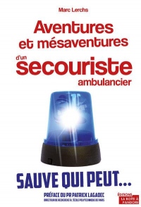 Aventures et mésaventures d'un secouriste ambulancier - Sauve qui peut...