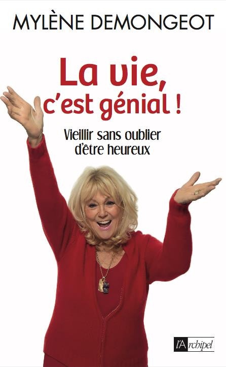 La vie, c'est génial: Vieillir sans oublier d'être heureux