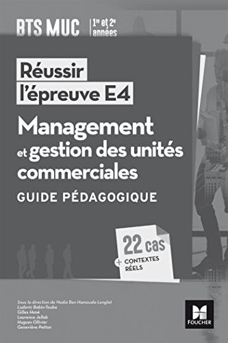 Réussir l'épreuve E4 - Management et gestion des unités commerciales - BTS MUC - Guide pédagogique