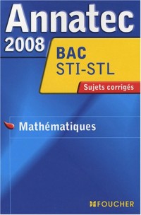ANNATEC 2008 BAC MATHEMATIQUES STI STL (Ancienne édition)