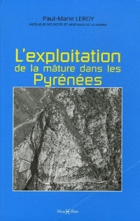 Mémoire sur les travaux qui ont rapport à l'exploitation de la mâture dans les Pyrénées : Texte suivi par sa réfutation par un ancien commis dans cette partie